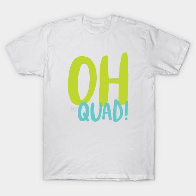 ATV Pun Oh My Quad T-Shirt by whyitsme